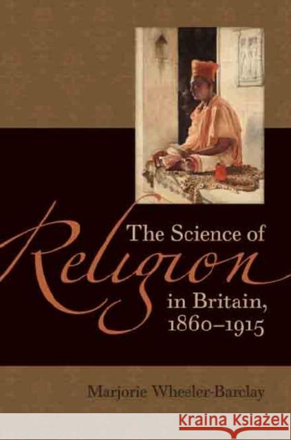 The Science of Religion in Britain, 1860-1915 Marjorie Wheeler-Barclay 9780813930107 Not Avail