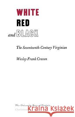 White, Red, and Black: The Seventeenth-Century Virginian Craven, Wesley Frank 9780813930121