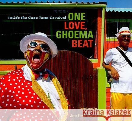 One Love, Ghoema Beat: Inside the Cape Town Carnival John Edwin Mason 9780813930596 University of Virginia Press