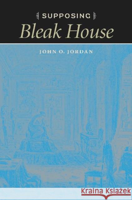 Supposing Bleak House Jordan, John O. 9780813930749