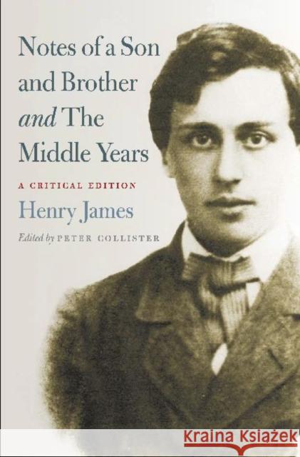 Notes of a Son and Brother and the Middle Years: A Critical Edition James, Henry 9780813930831 University of Virginia Press