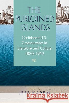 The Purloined Islands: Caribbean-U.S. Crosscurrents in Literature and Culture, 1880-1959 Karem, Frederick J. 9780813930862 University of Virginia Press