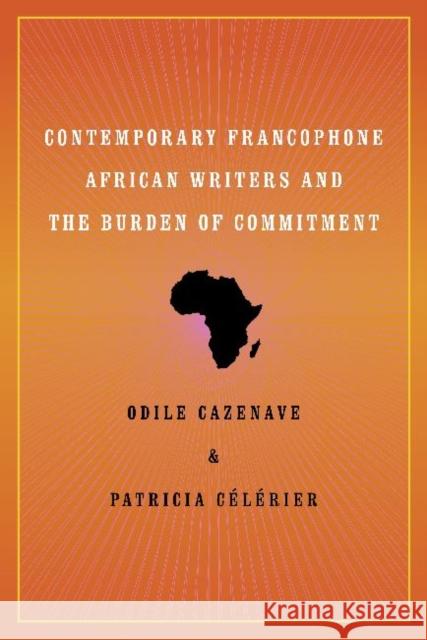 Contemporary Francophone African Writers and the Burden of Commitment Odile M. Cazenave 9780813930961 University of Virginia Press