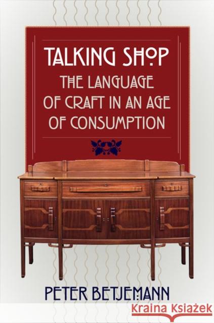 Talking Shop: The Language of Craft in an Age of Consumption Betjemann, Peter 9780813931210