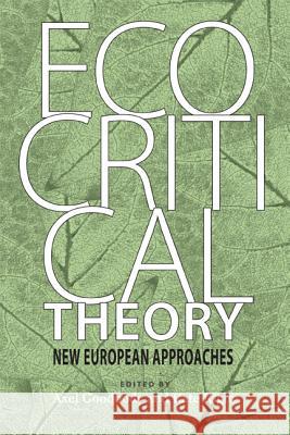 Ecocritical Theory: New European Approaches Goodbody, Axel 9780813931357 0