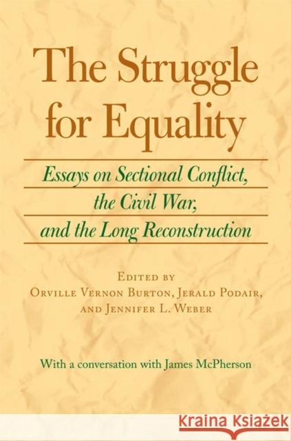 The Struggle for Equality: Essays on Sectional Conflict, the Civil War, and the Long Reconstruction Burton, Orville Vernon 9780813931739 University of Virginia Press