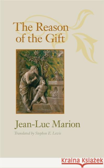 The Reason of the Gift Jean-Luc Marion Stephen E. Lewis 9780813931784