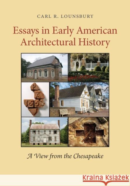 Essays in Early American Architectural History: A View from the Chesapeake Lounsbury, Carl R. 9780813932293