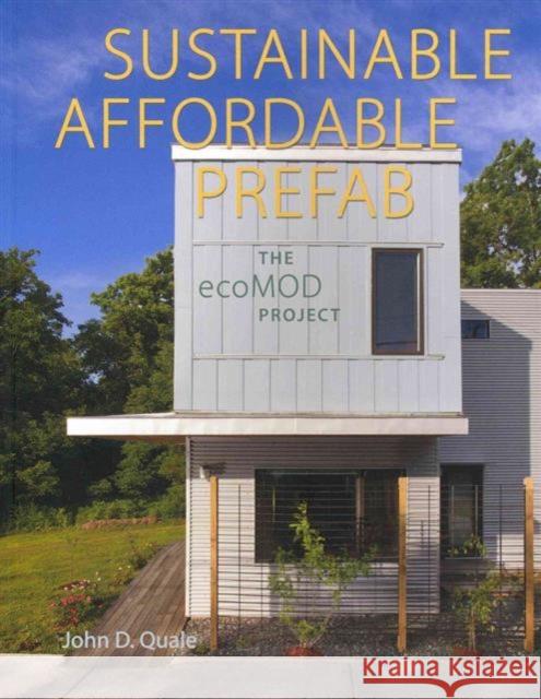 Sustainable, Affordable, Prefab: The ecoMOD Project Quale, John D. 9780813932330 University of Virginia Press
