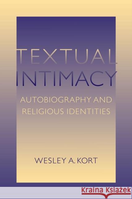 Textual Intimacy: Autobiography and Religious Identities Kort, Wesley A. 9780813932767