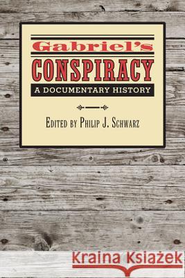 Gabriel's Conspiracy: A Documentary History Schwarz, Philip J. 9780813932958