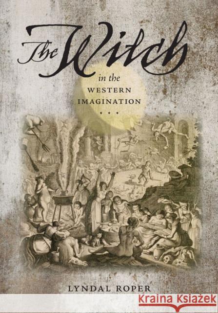 The Witch in the Western Imagination Roper, Lyndal 9780813932972