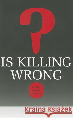 Is Killing Wrong?: A Study in Pure Sociology Cooney, Mark 9780813933047 University of Virginia Press