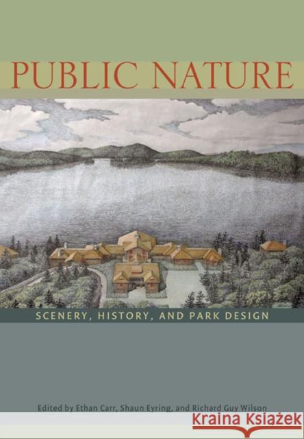 Public Nature: Scenery, History, and Park Design Carr, Ethan 9780813933436 University of Virginia Press