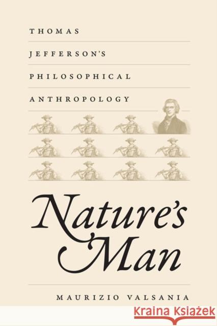 Nature's Man: Thomas Jefferson's Philosophical Anthropology Valsania, Maurizio 9780813933573 University of Virginia Press