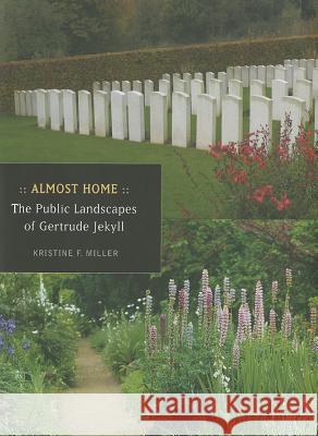 Almost Home: The Public Landscapes of Gertrude Jekyll Kristine F. Miller 9780813933658 University of Virginia Press