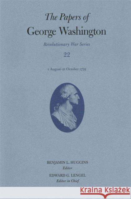 The Papers of George Washington: 1 August-21 October 1779 Volume 22 Washington, George 9780813933665 University of Virginia Press