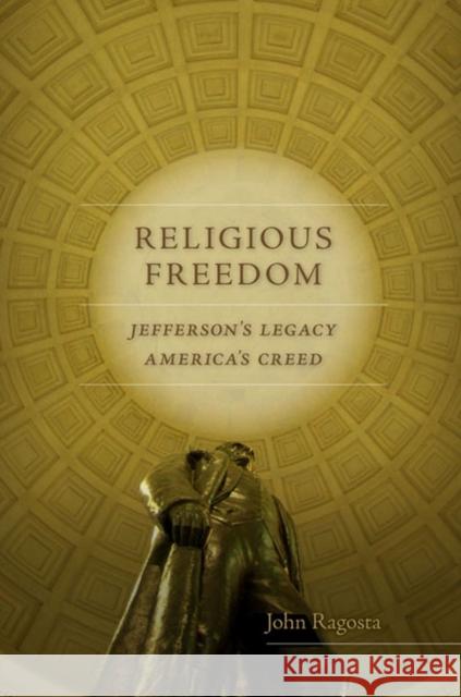 Religious Freedom: Jefferson's Legacy, America's Creed Ragosta, John A. 9780813933702 University of Virginia Press