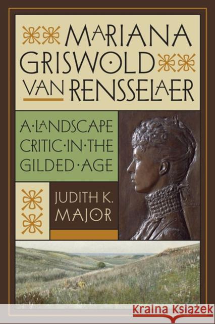 Mariana Griswold Van Rensselaer: A Landscape Critic in the Gilded Age Major, Judith K. 9780813933924