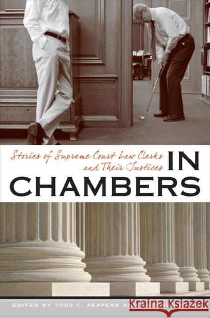 In Chambers: Stories of Supreme Court Law Clerks and Their Justices Peppers, Todd C. 9780813934013 University of Virginia Press