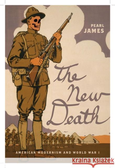 The New Death: American Modernism and World War I James, Pearl 9780813934075