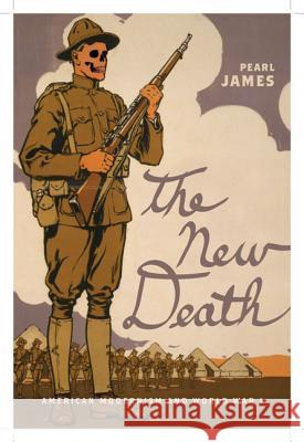 The New Death: American Modernism and World War I James, Pearl 9780813934082