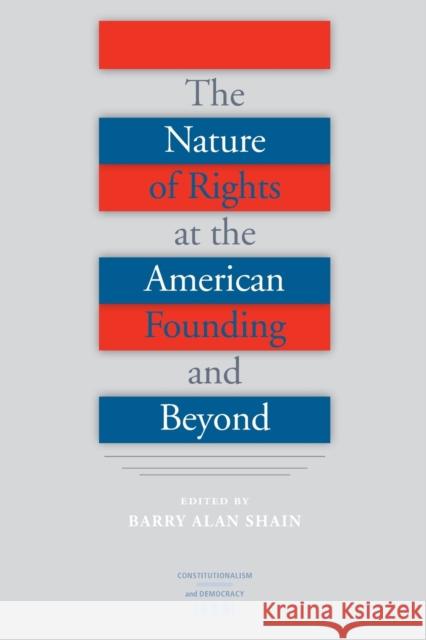 The Nature of Rights at the American Founding and Beyond Barry Alan Shain 9780813934464 University of Virginia Press