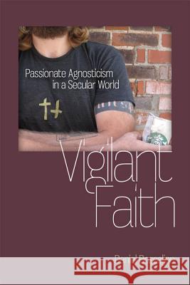 Vigilant Faith: Passionate Agnosticism in a Secular World Boscaljon, Daniel 9780813934648 University of Virginia Press