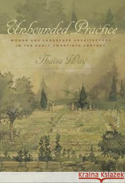 Unbounded Practice: Women and Landscape Architecture in the Early Twentieth Century Way, Thaïsa 9780813934822 University of Virginia Press