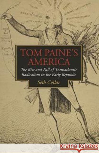 Tom Paine's America: The Rise and Fall of Transatlantic Radicalism in the Early Republic Cotlar, Seth 9780813936499 University of Virginia Press