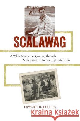 Scalawag: A White Southerner's Journey through Segregation to Human Rights Activism Peeples, Edward H. 9780813937281 University of Virginia Press