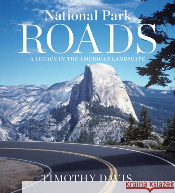 National Park Roads: A Legacy in the American Landscape Timothy Davis 9780813937762