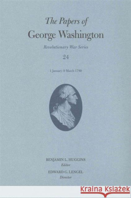 The Papers of George Washington: 1 January-9 March 1780 Volume 24 Washington, George 9780813937823 University of Virginia Press