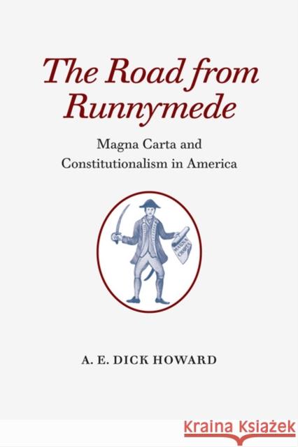 The Road from Runnymede: Magna Carta and Constitutionalism in America Howard, A. E. Dick 9780813938066 University of Virginia Press