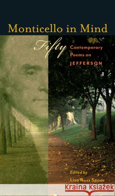 Monticello in Mind: Fifty Contemporary Poems on Jefferson Lisa Russ Spaar 9780813938509 University of Virginia Press