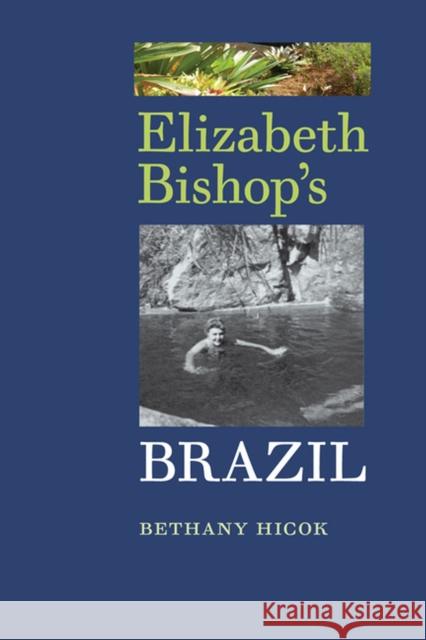 Elizabeth Bishop's Brazil Bethany Hicok 9780813938547