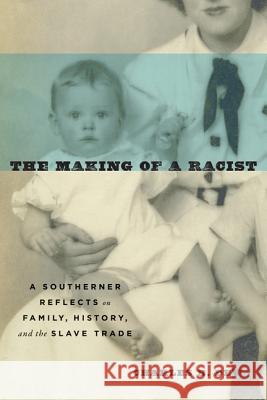 The Making of a Racist: A Southerner Reflects on Family, History, and the Slave Trade Dew, Charles B. 9780813938875 University of Virginia Press