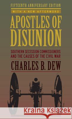 Apostles of Disunion: Southern Secession Commissioners and the Causes of the Civil War (Anniversary) Charles B. Dew 9780813939438 University of Virginia Press