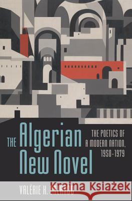 The Algerian New Novel: The Poetics of a Modern Nation, 1950-1979 Valerie K. Orlando 9780813939629 University of Virginia Press