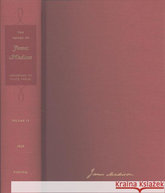 The Papers of James Madison: 1 January 1806-31 May 1806 Volume 11 Madison, James 9780813939711 University of Virginia Press