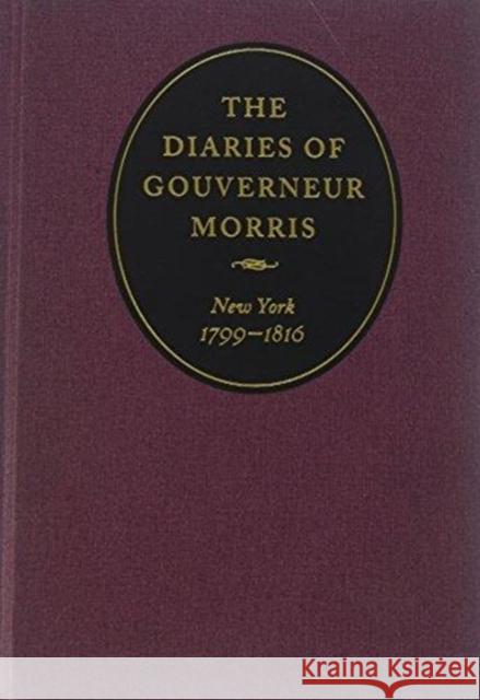The Diaries of Gouverneur Morris: New York, 1799-1816 Gouverneur Morris Melanie Randolph Miller 9780813939797