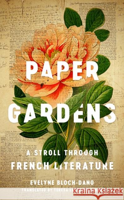 Paper Gardens: A Stroll Through French Literature Evelyne Bloch-Dano Teresa Lavender Fagan 9780813940250