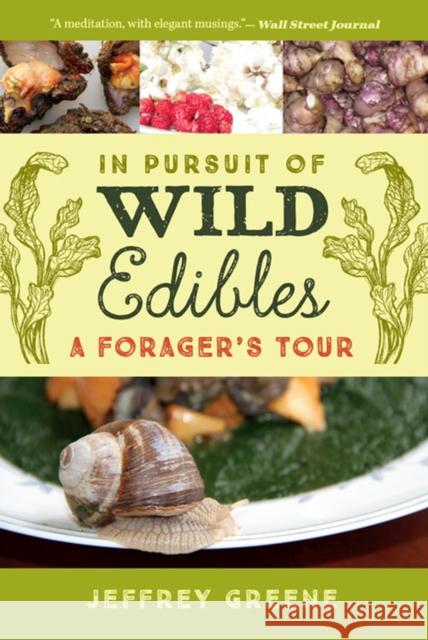 In Pursuit of Wild Edibles: A Forager's Tour Jeffrey Greene 9780813941004 University of Virginia Press