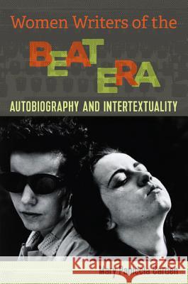 Women Writers of the Beat Era: Autobiography and Intertextuality Mary Paniccia Carden Justin D. Neuman 9780813941219