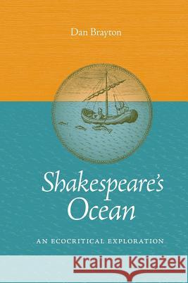 Shakespeare's Ocean: An Ecocritical Exploration Dan Brayton 9780813941240 University of Virginia Press