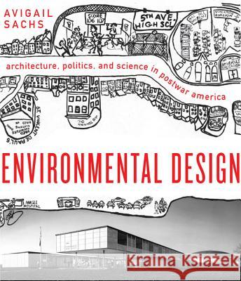 Environmental Design: Architecture, Politics, and Science in Postwar America Avigail Sachs 9780813941271 University of Virginia Press