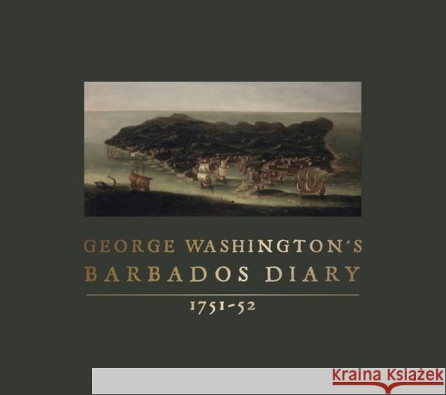 George Washington's Barbados Diary, 1751-52 George Washington Alicia K. Anderson Lynn A. Price 9780813941370 University of Virginia Press