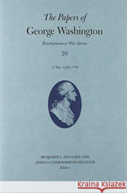 The Papers of George Washington: 13 May-4 July 1780 Volume 26 Washington, George 9780813941677 University of Virginia Press