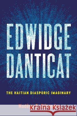 Edwidge Danticat: The Haitian Diasporic Imaginary Nadege T. Clitandre 9780813941868 University of Virginia Press