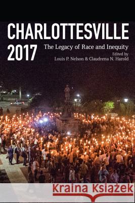 Charlottesville 2017: The Legacy of Race and Inequity Claudrena N. Harold Louis P. Nelson 9780813941905 University of Virginia Press